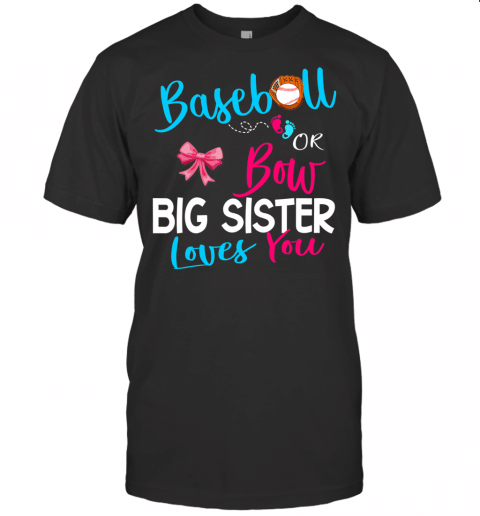 Baseball Gender Reveal Baseball Or Bow Big Sister Loves You T Shirt