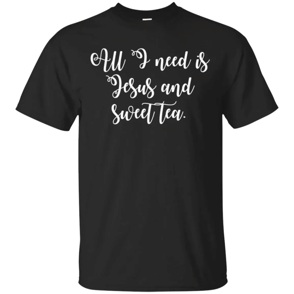 All I Need Is Jesus And Sweet Tea T-Shirt