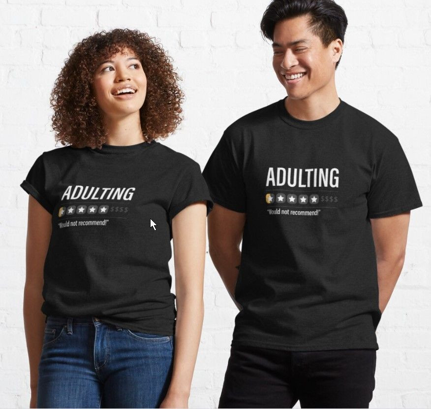 Adulting Would Not Recommend Classic T-Shirt