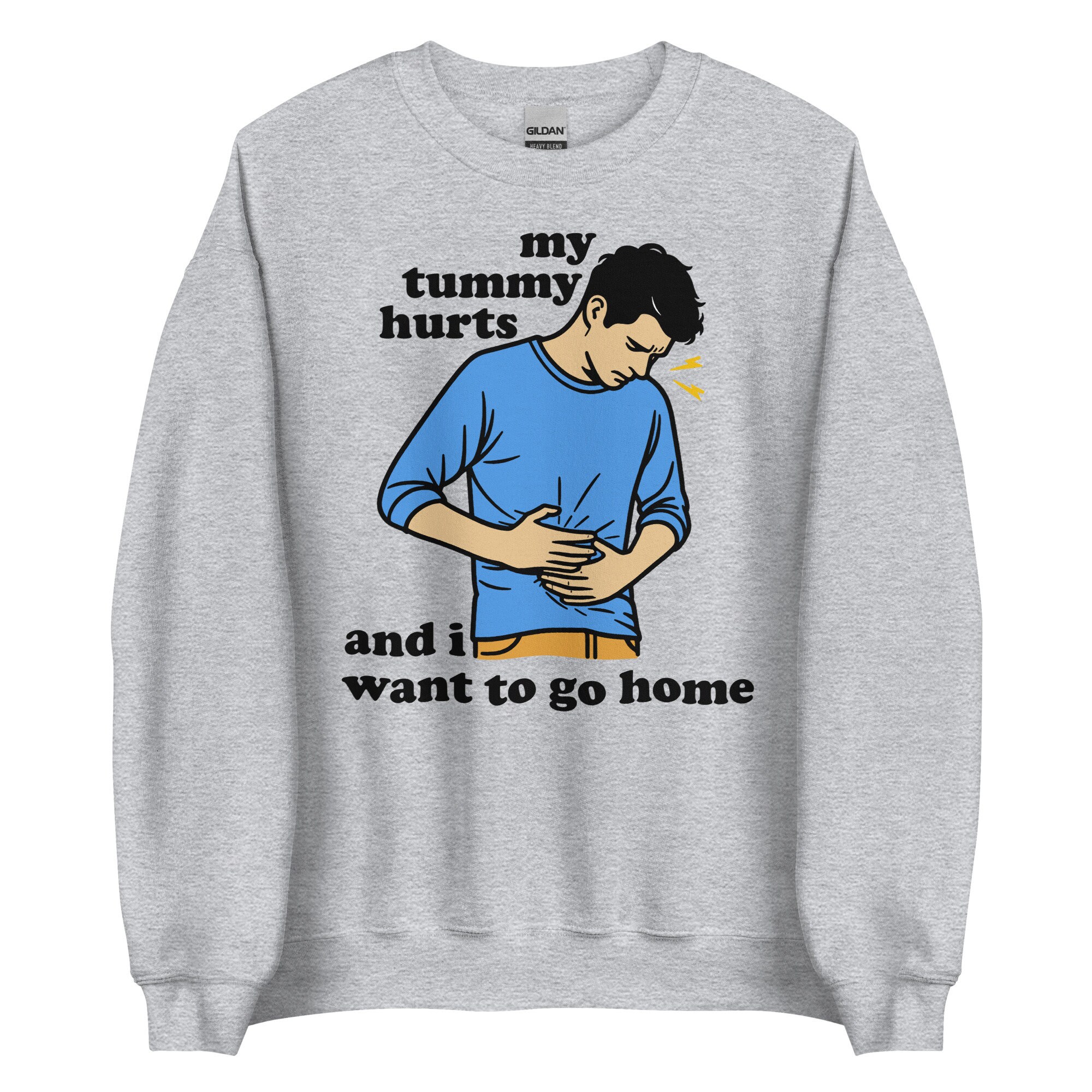 My Tummy Hurts And I Want To Go Home – Funny Meme Sweatshirt