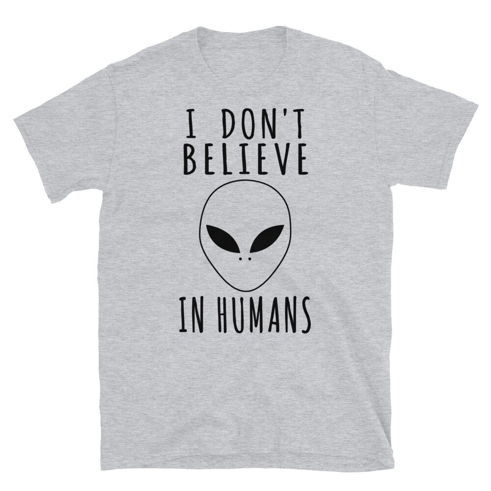 I Don’t Believe In Humans – Alien, Aesthetic, Meme T-Shirt