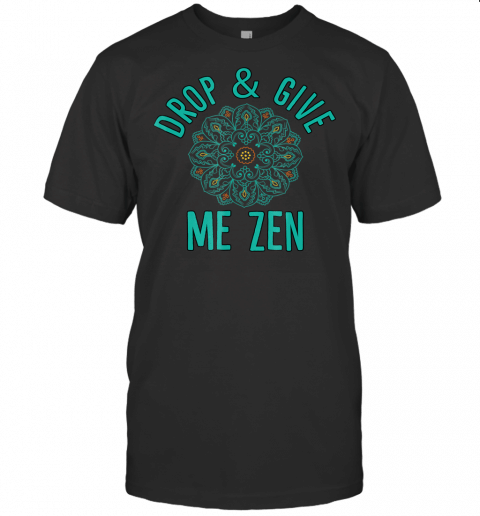 Drop And Give Me Zen Yoga T Shirt