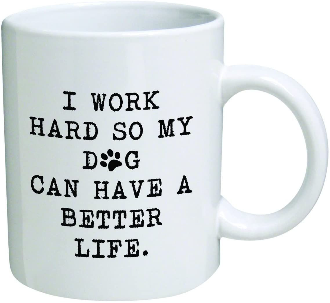 I Work Hard So My Dog Can Have A Better Life Funny Mug