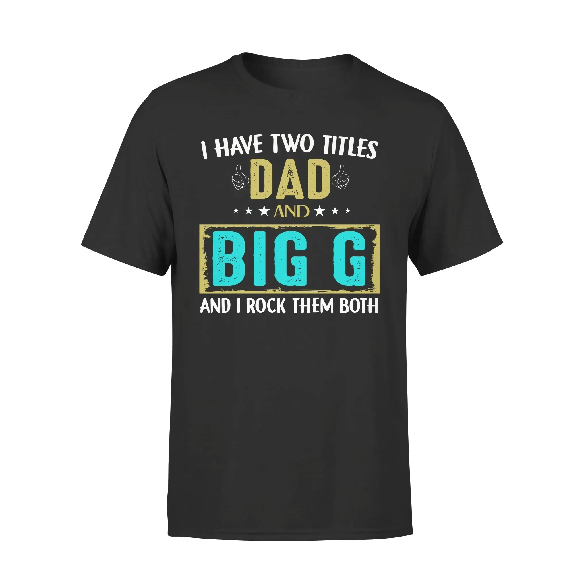 Jolidee I Have Two Titles Dad And Big G T-Shirt – Standard Tee