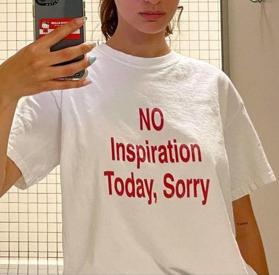 No Inspiration Today, Sorry Tshirt