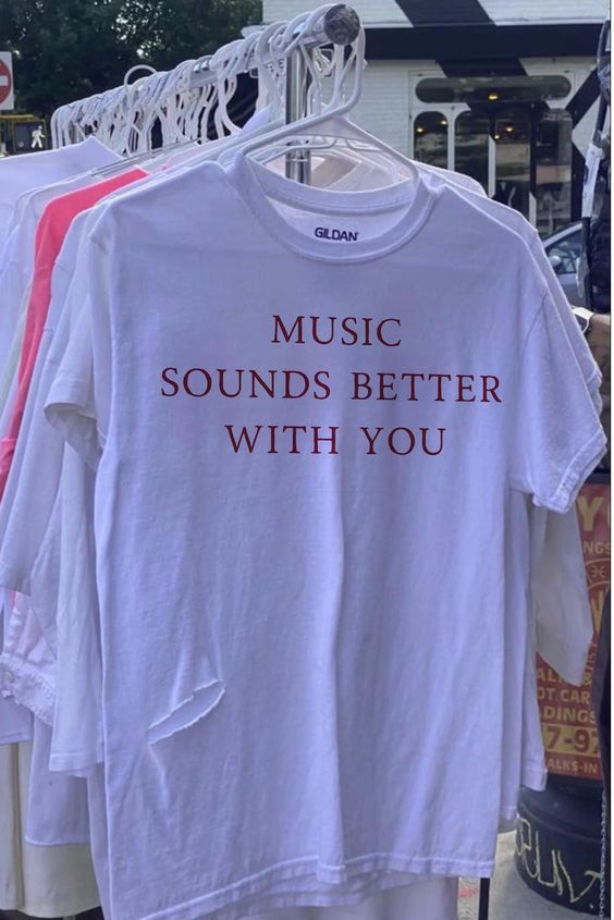 Music Sounds Better With You Tshirt