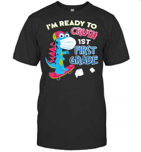 Im Ready To Crush 1St First Grade Dinosaur Back To School T Shirt