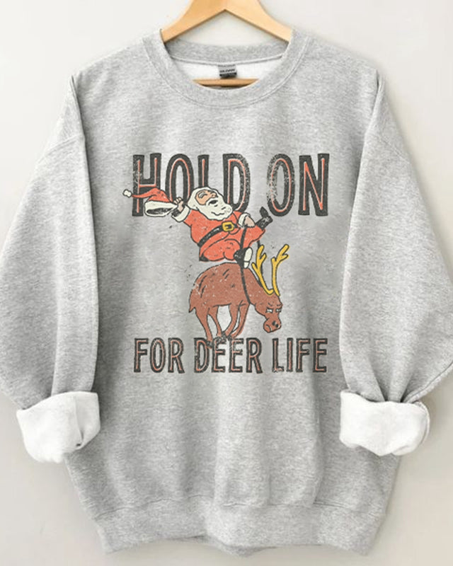 Hold On For Deer Life Christmas Sweatshirt