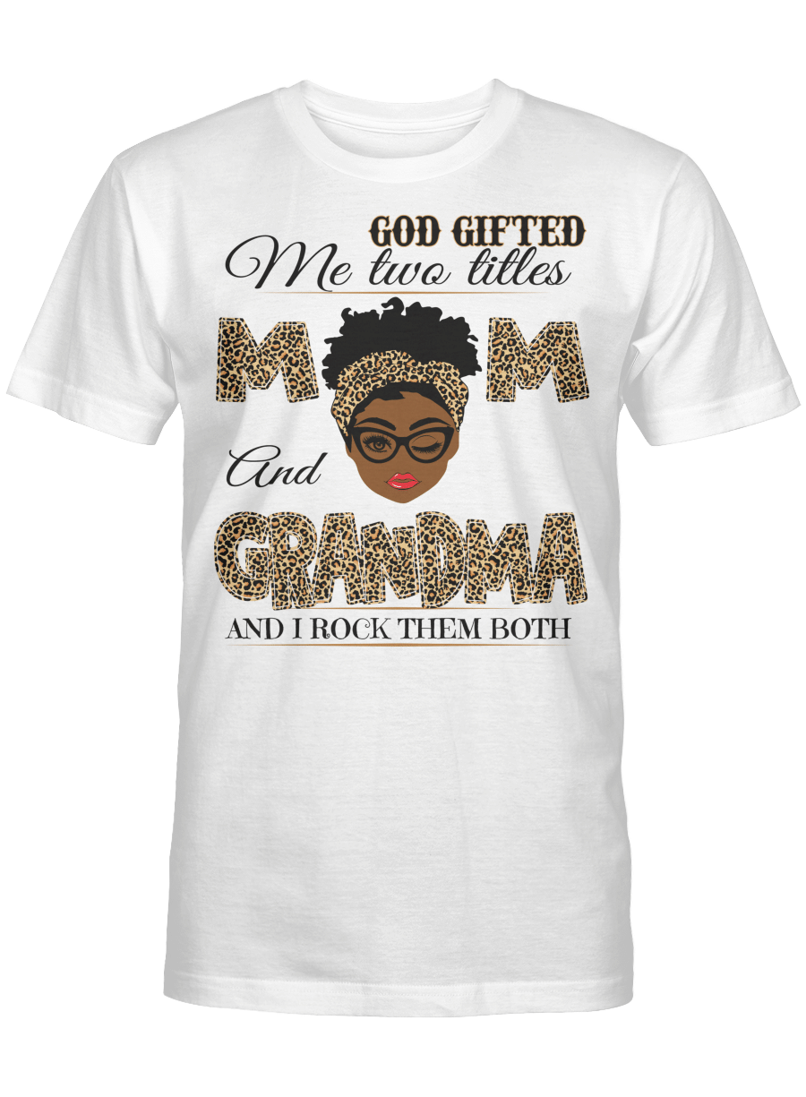 God Gifted Me Two Titles Mom And Grandma Shirt, Mothers Day Shirt, Mothers Day Gift, Gift For Mom Shirt, Happy Mother Day Shirt