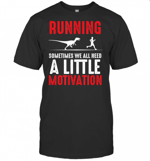 Dinosaur Track Running Sprinter We Need Little Motivation T Shirt