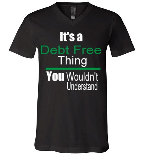 Its A Debt Free Thing V-Neck T-Shirt