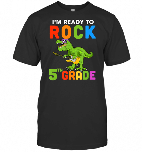 Im Ready To Rock 5Th Grade Dinosaur Back To School T Shirt