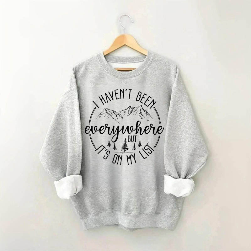 I Haven’T Been Everywhere But It’S On My List Sweatshirt