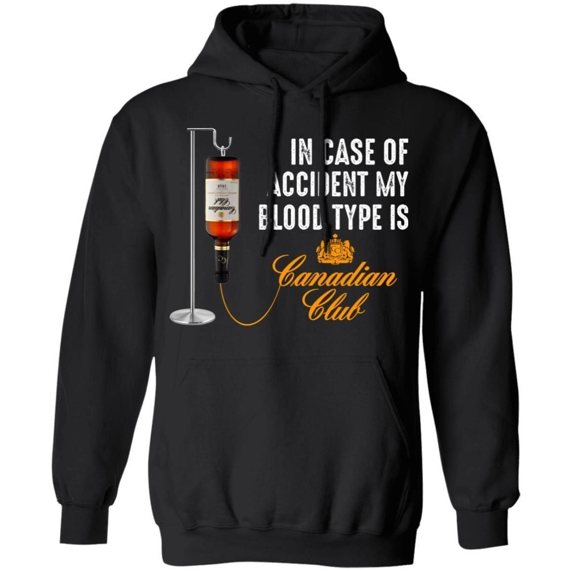 In Case Of Accident My Blood Type Is Canadian Club Whisky Hoodie Funny Gift Va09