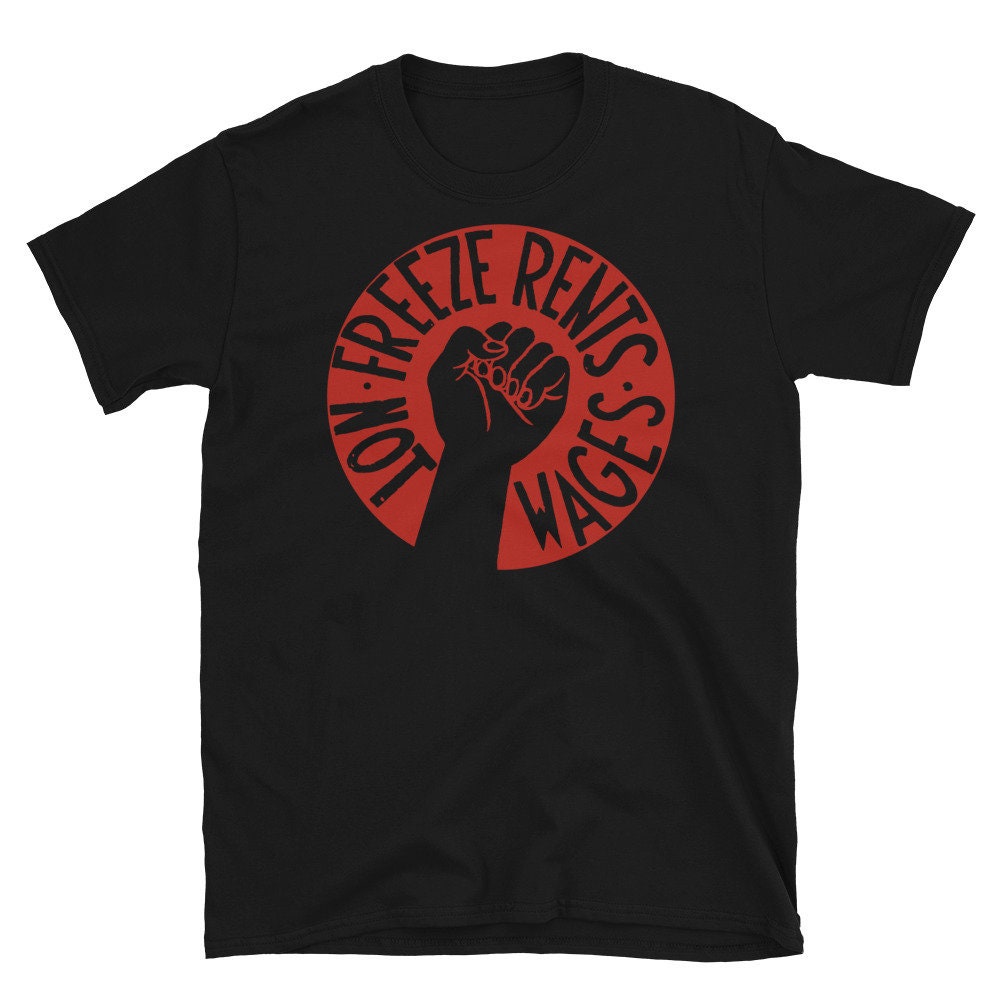 Freeze Rents Not Wages – Socialist, Leftist, Housing, Protest T-Shirt