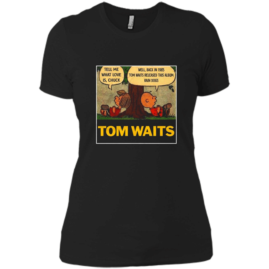 Tom Waits Tell Me What Love Is Chuck Back In 1895 Tom Waits Released This Album Rain Dogs – Ladies Boyfriend T-Shirt