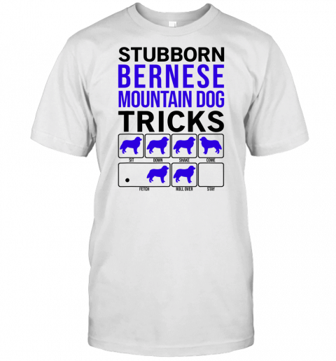 Stubborn Dog Tricks, Dog Gift, Funny Bernese Mountain Dog T Shirt