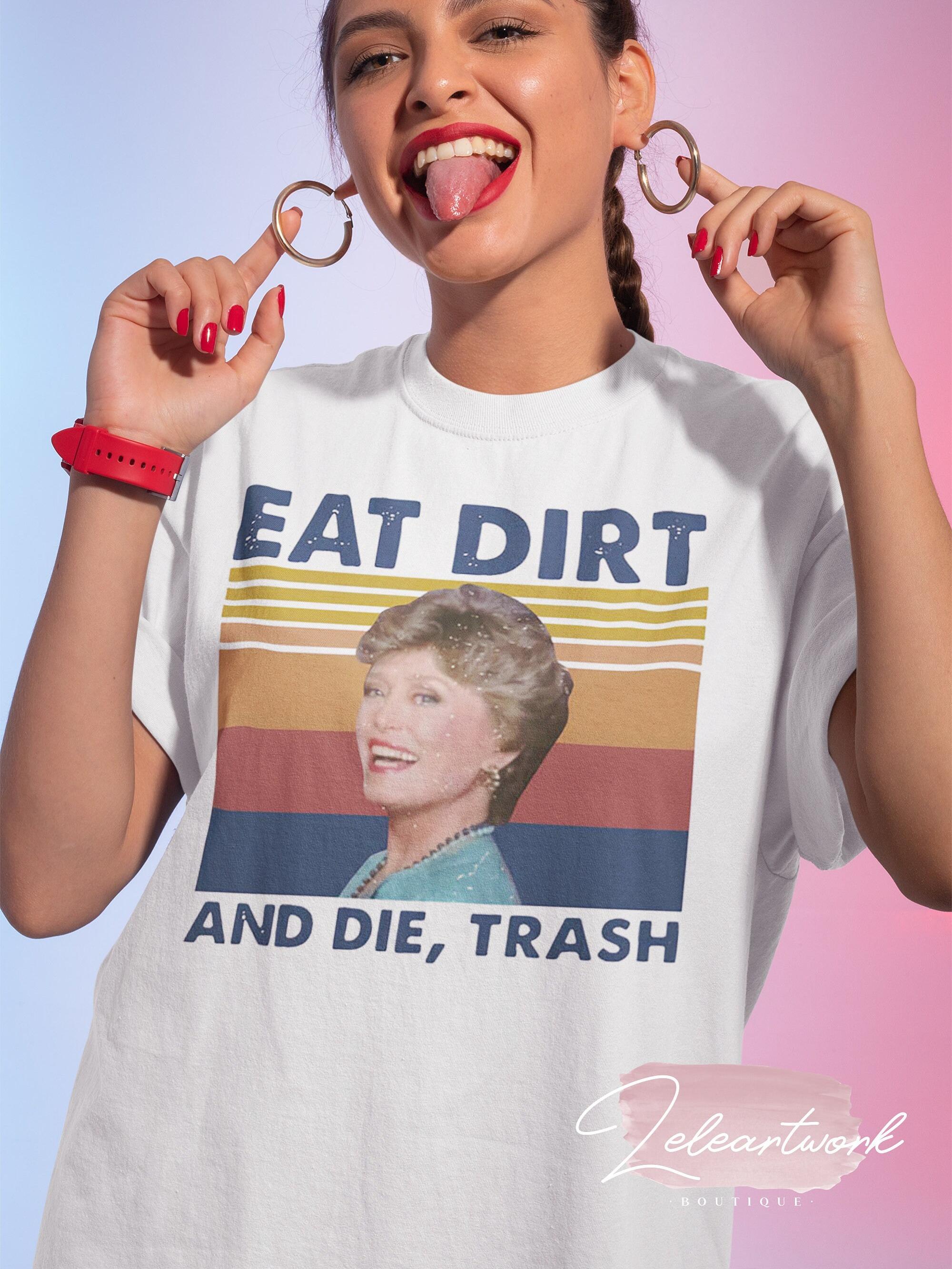 Eat Dirt And Die Trash Blanche The Golden Girls Vintage T Shirt, The Golden Girls Shirt, Dorothy Zbornak Shirt, Blanche Devereaux Shirt, Unisex T-Shirt, Gifts For Man Women, Short Sleeve Tee Shirt, Gifts For Birthday