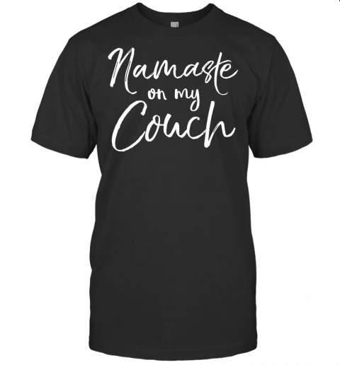 Funny Yoga Pun Lazy Workout Gift Cute Namaste On My Couch T Shirt