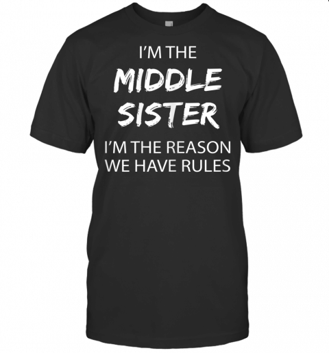 Middle Sister Shirt Rules Middle Child Gift Funny Sibling T Shirt