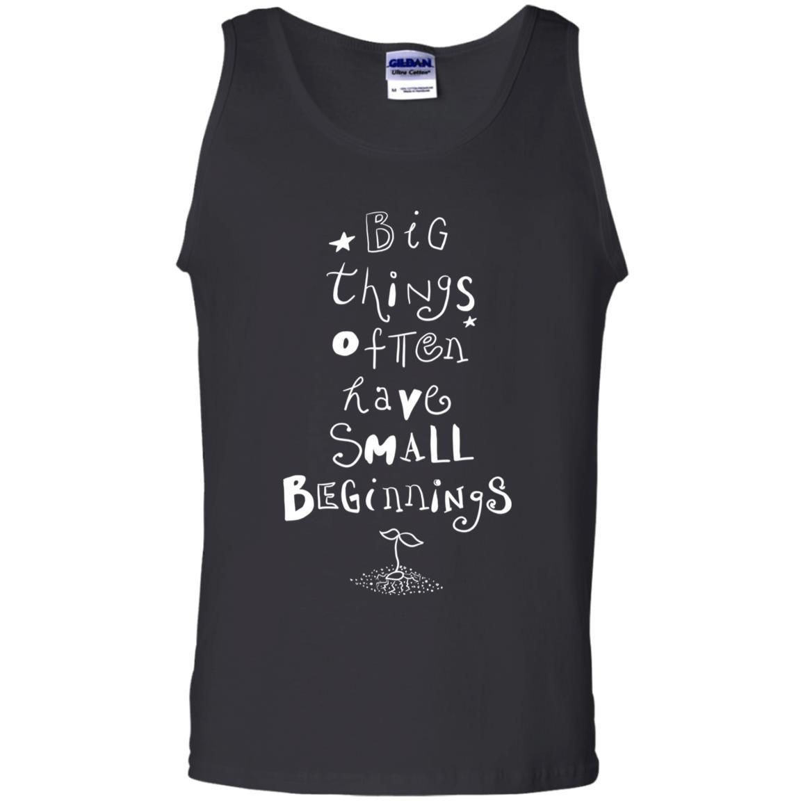 Big Things Often Have Small Beginnings Best Quote Shirt