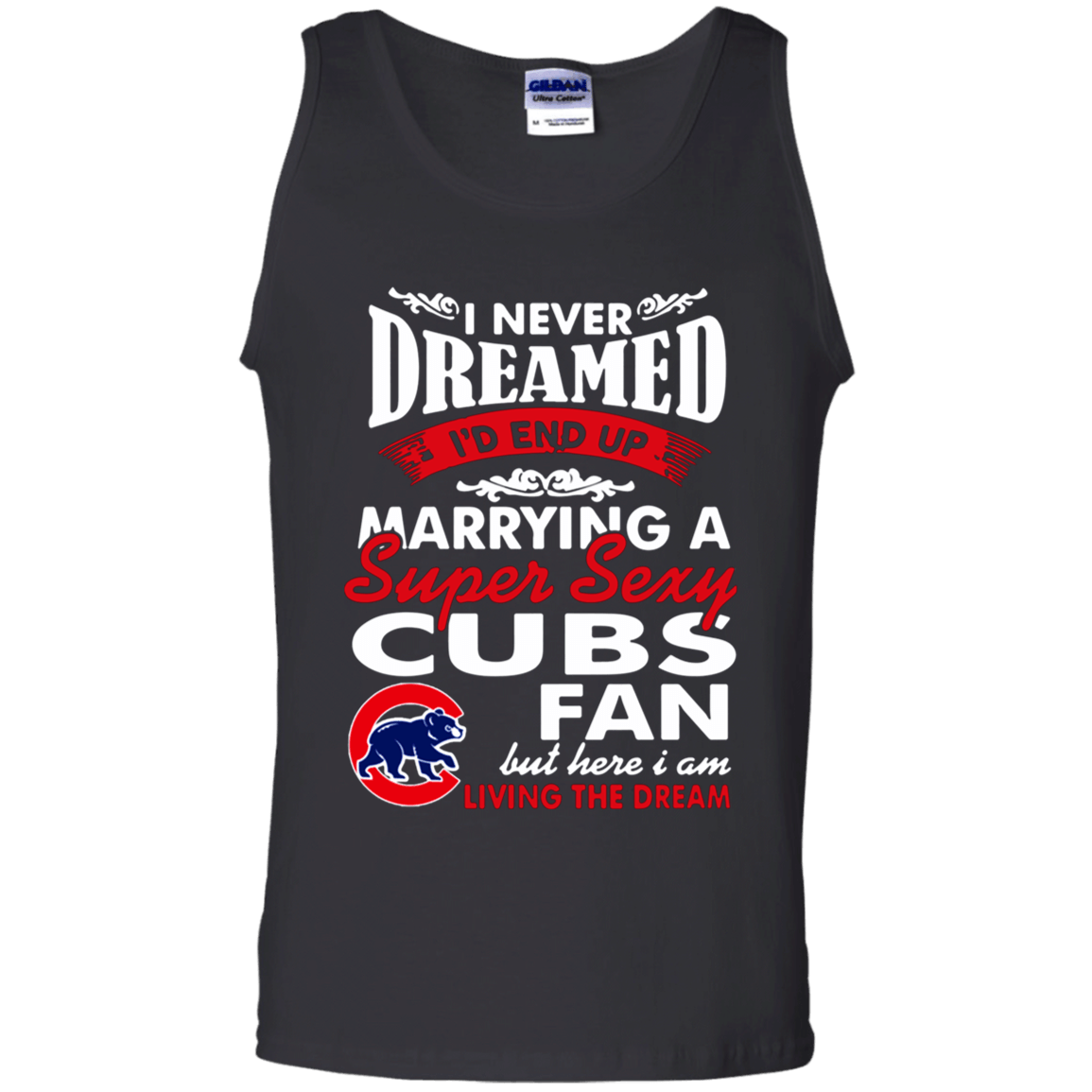 I Never Dreamed I’D End Up Marrying A Super Sexy Cubs Fan Shirt G220 Gildan 100% Cotton Tank Top