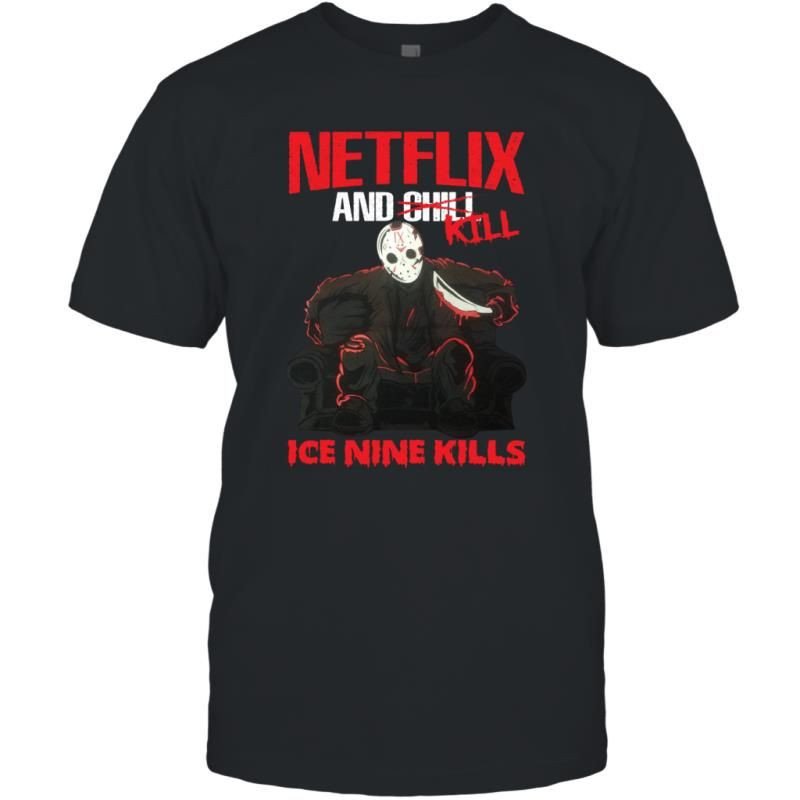 Netflix And Kill Ice Nine Kills Horror Jason Fans Shirt T-Shirt