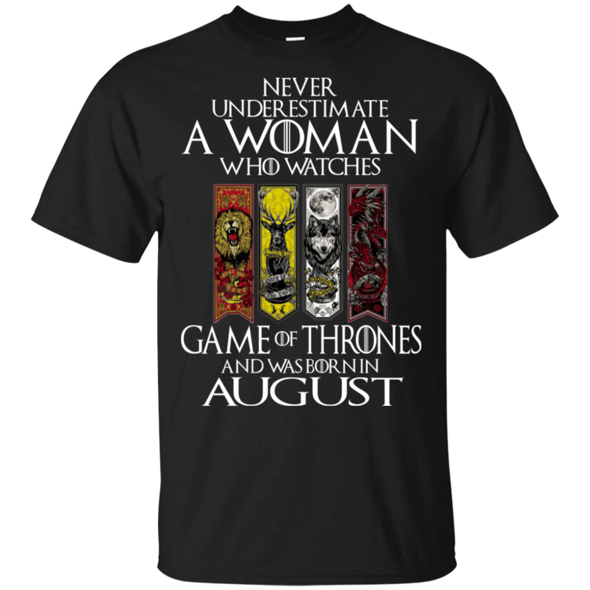 Never Underestimate August Women Who Watches Game Of Thrones T-Shirt