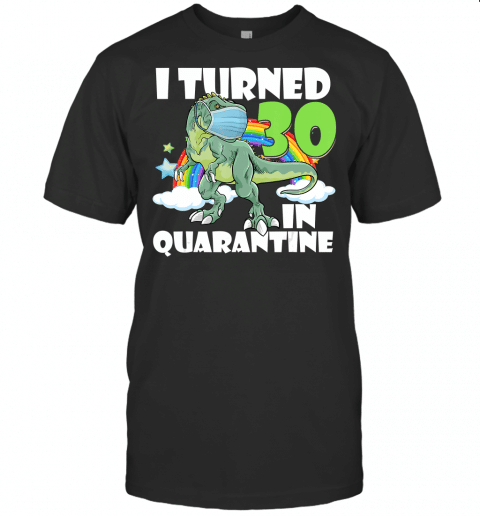 I Turned 30 In Quarantine T Rex Dinosaur 30Th Birthday T Shirt