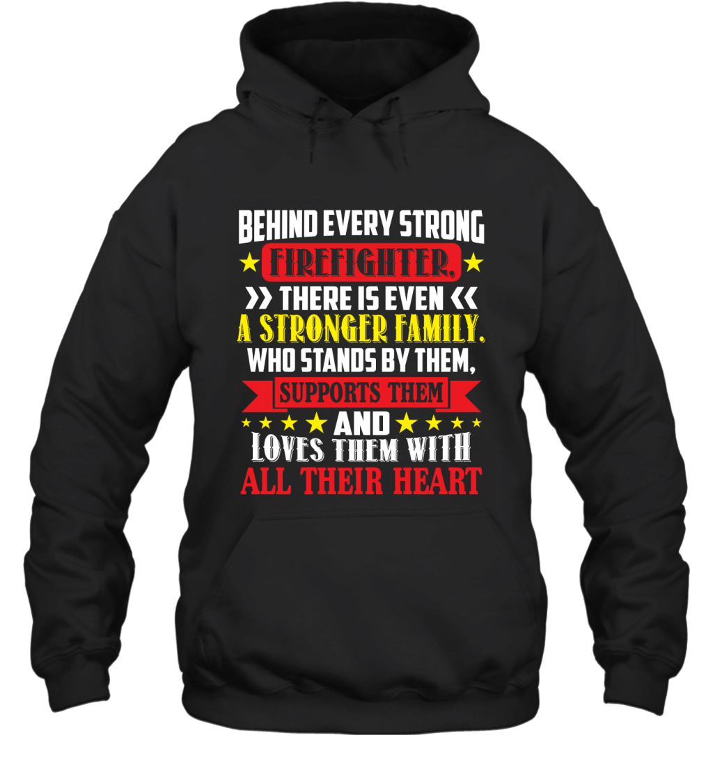 Behind Every Strong Firefighter There Is Even A Stronger Family Shirt Hoodie