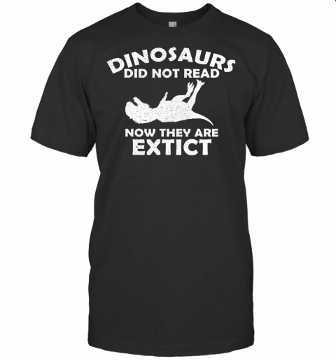 Dinosaurs Did Not Read T Shirt I Love To Read Teacher T Shirt