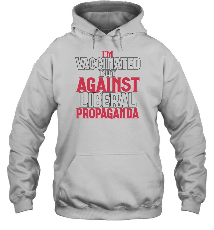 Im Vaccinated But Against Liberal Propaganda Shirt