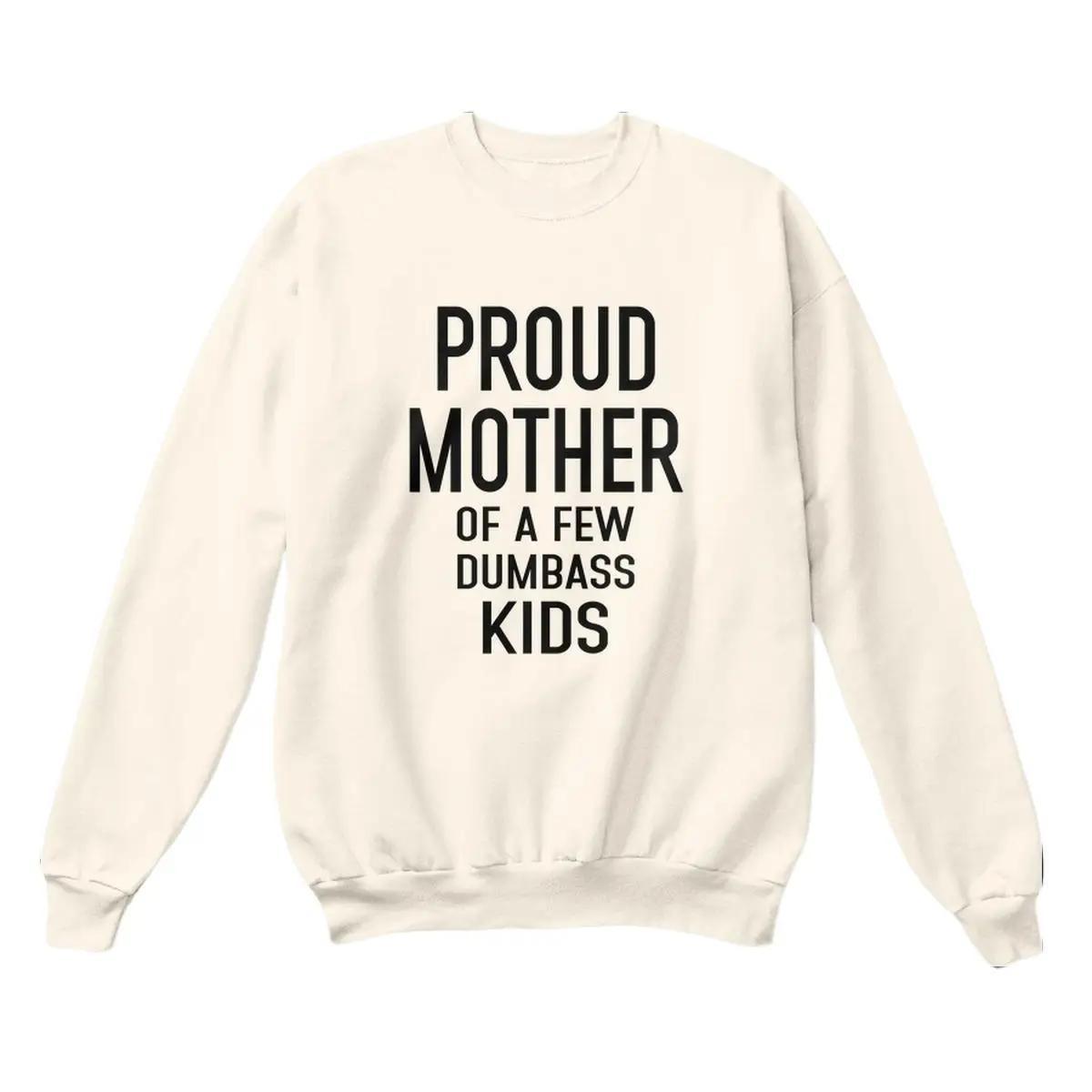 Funny Mother’s Day Gift, Proud Mother of a Few Dumbass Kids Sweatshirt