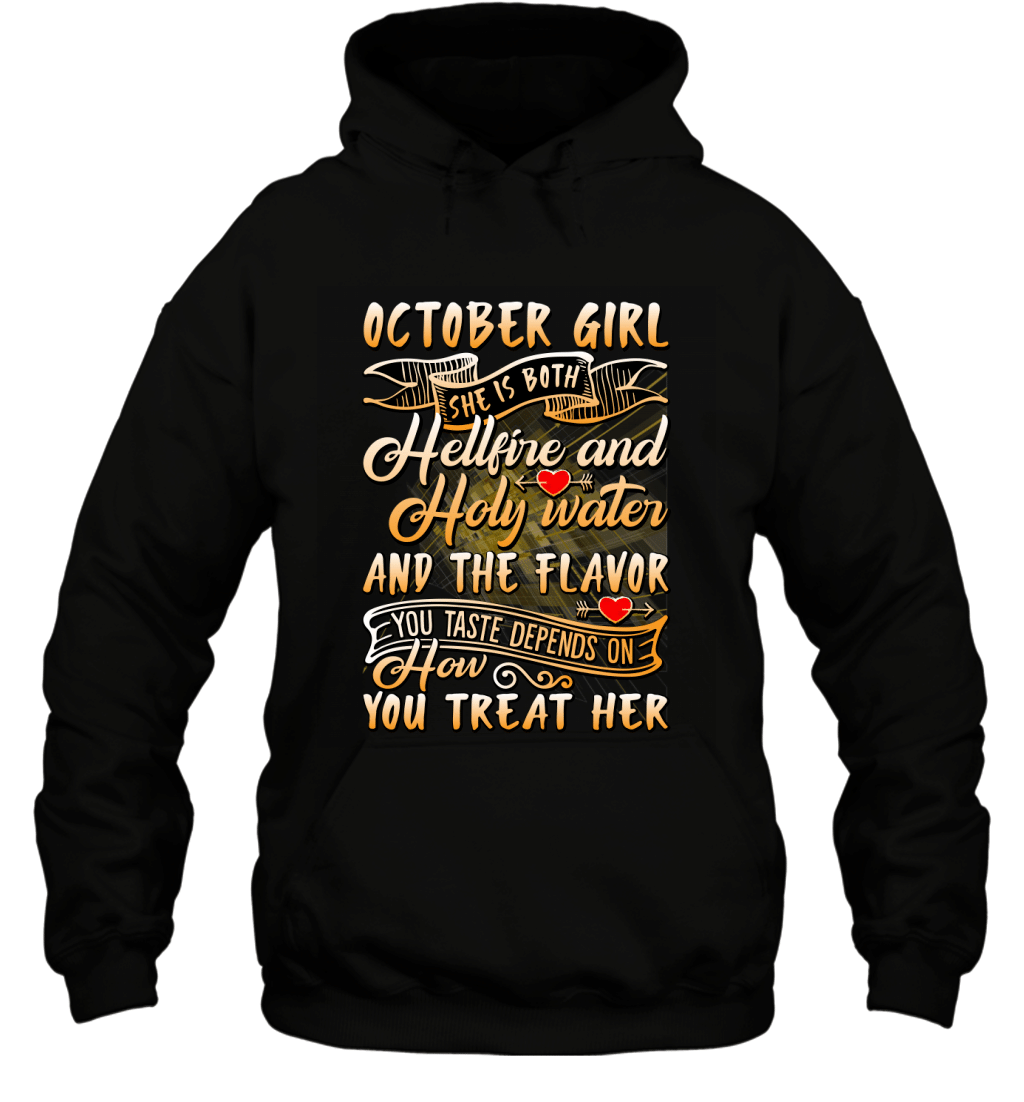 October Girl The Flavor You Taste Depends On How You Treat Her Shirt Hoodie