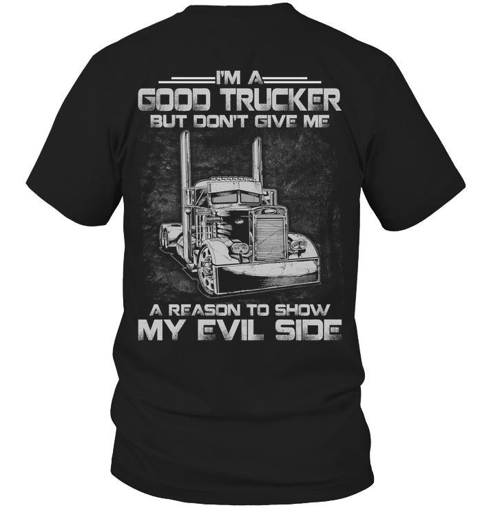 Im A Good Trucker But Dont Give Me A Reason To Show My Evil Side Funny Trucker Shirts