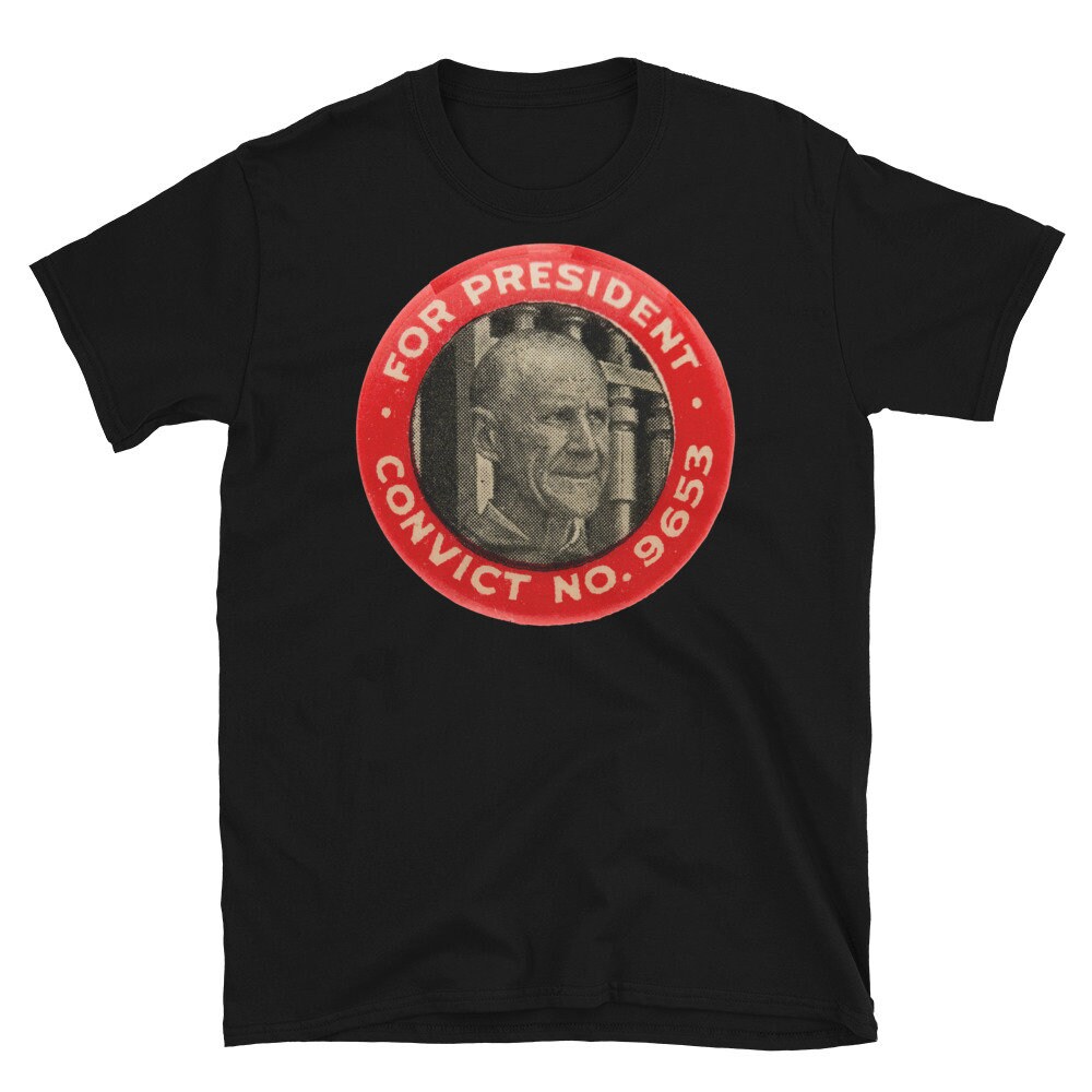 Eugene Debs For President – Convict No. 9653, Socialist T-Shirt