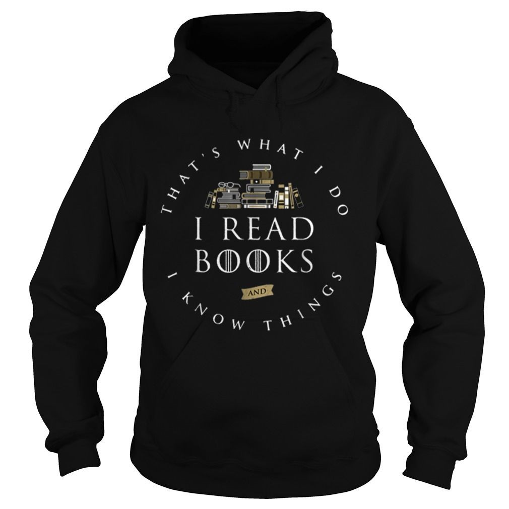 Thats What I Do I Read And I Know Things Book Lover Shirt