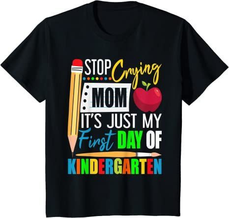 Back To School 2021 – Stop Crying Mom It’S Just My First Day Of Kindergarten Kids Shirt