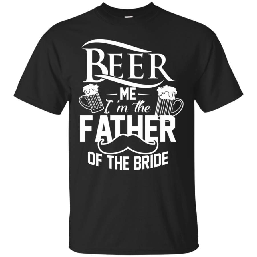 Beer Me Im The Father Of The Bride Shirt