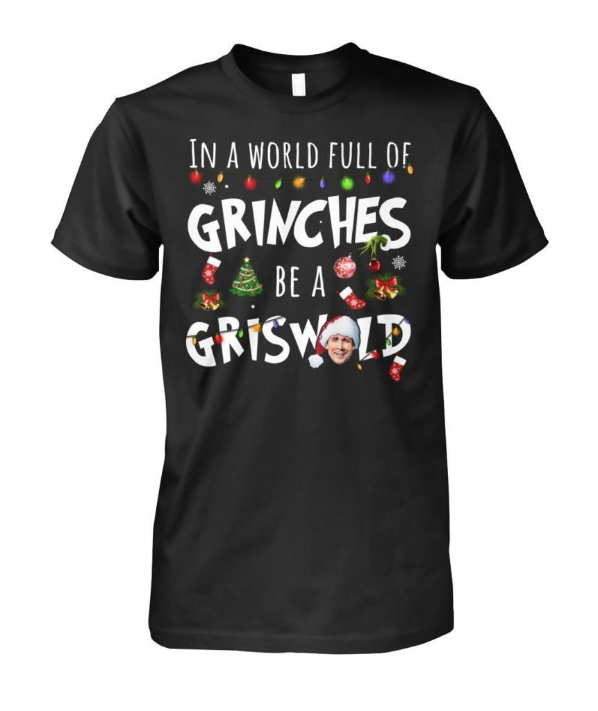 In A World Full Of Grinches Be A Griswold Funny National Lampoons Christmas Vacation Xmas Shirts