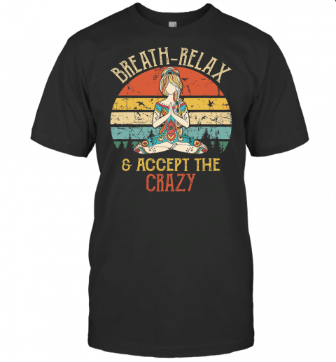 Breathe Relax And Accept The Crazy  Funny Vintage Yoga T Shirt