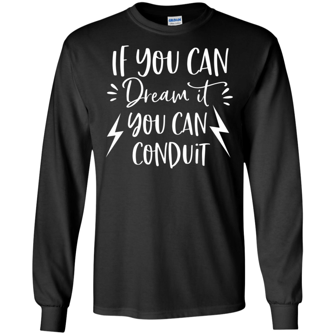 If You Can Dream It You Conduit Ls T-Shirt