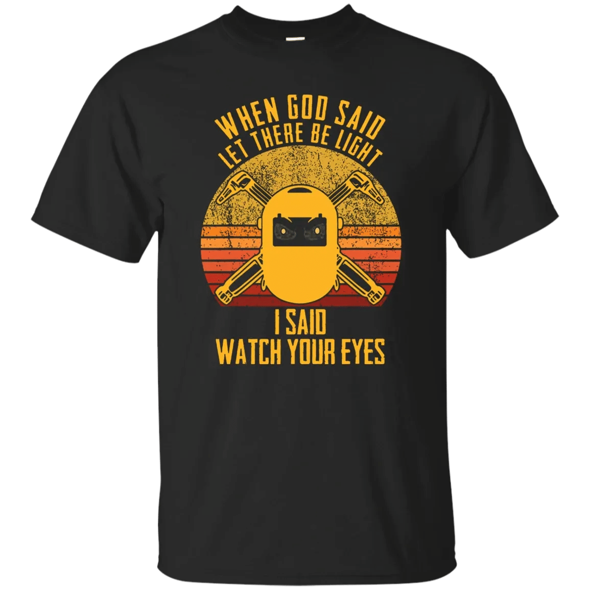 When God Said Let There Be Light T-Shirt Welder Gift