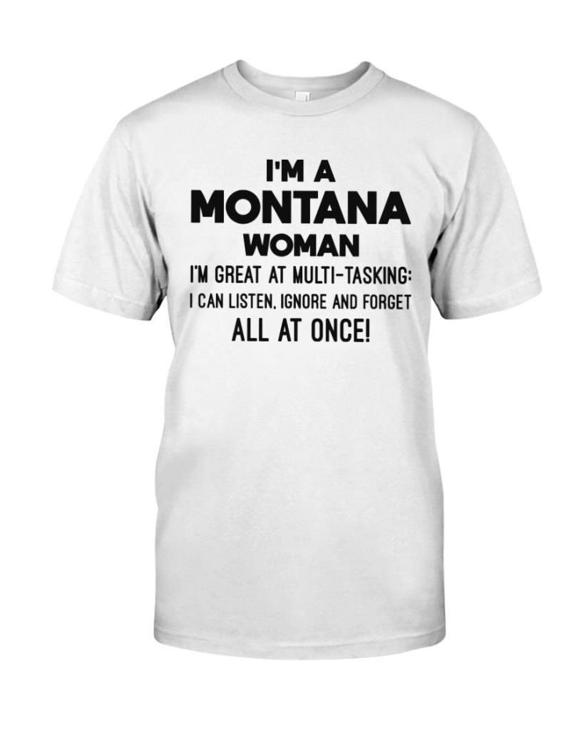 Im A Montana Woman Great At Multi-Tasking I Can Listen Ignore Forget All At One Quote Shirts