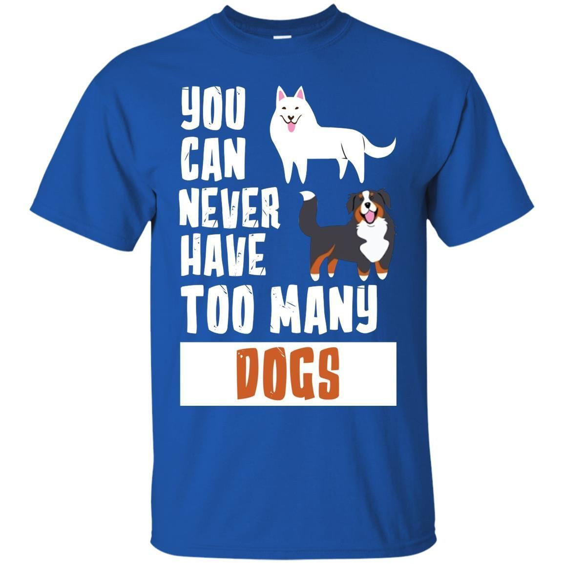 You Can Never Have Too Many Dogs Shirt