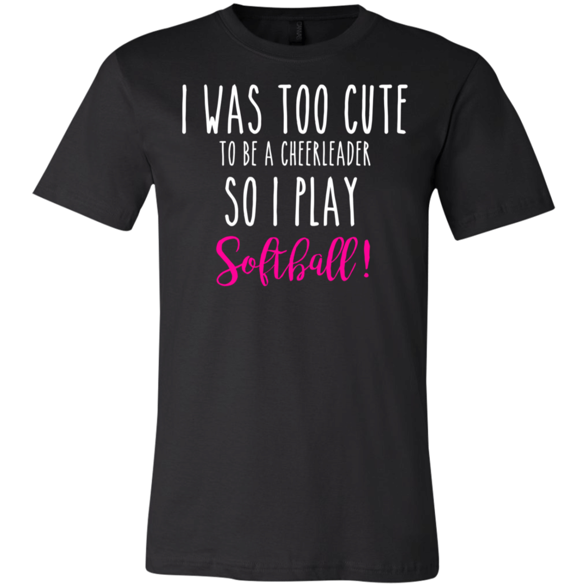 I Was Too Cute To Be A Cheerleader So I Play Softball T-Shirt