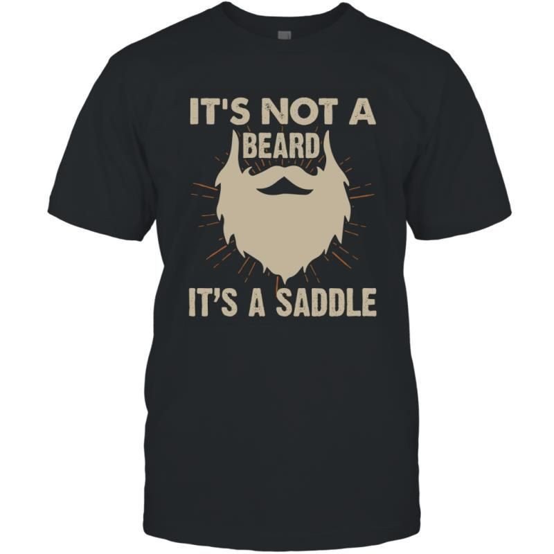 It_S Not A Beard It_S A Saddle Funny Sarcasm Bearded Men Saying Shirt T-Shirt