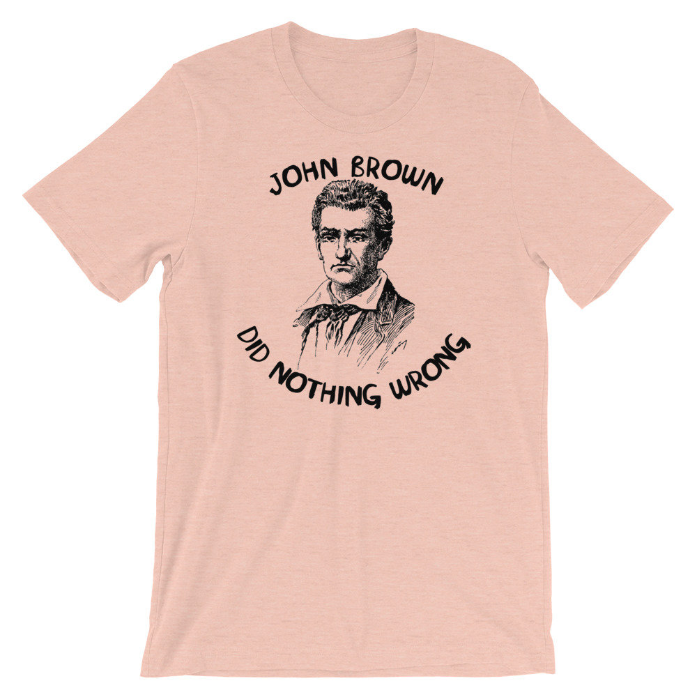 John Brown Did Nothing Wrong – Abolitionist T-Shirt