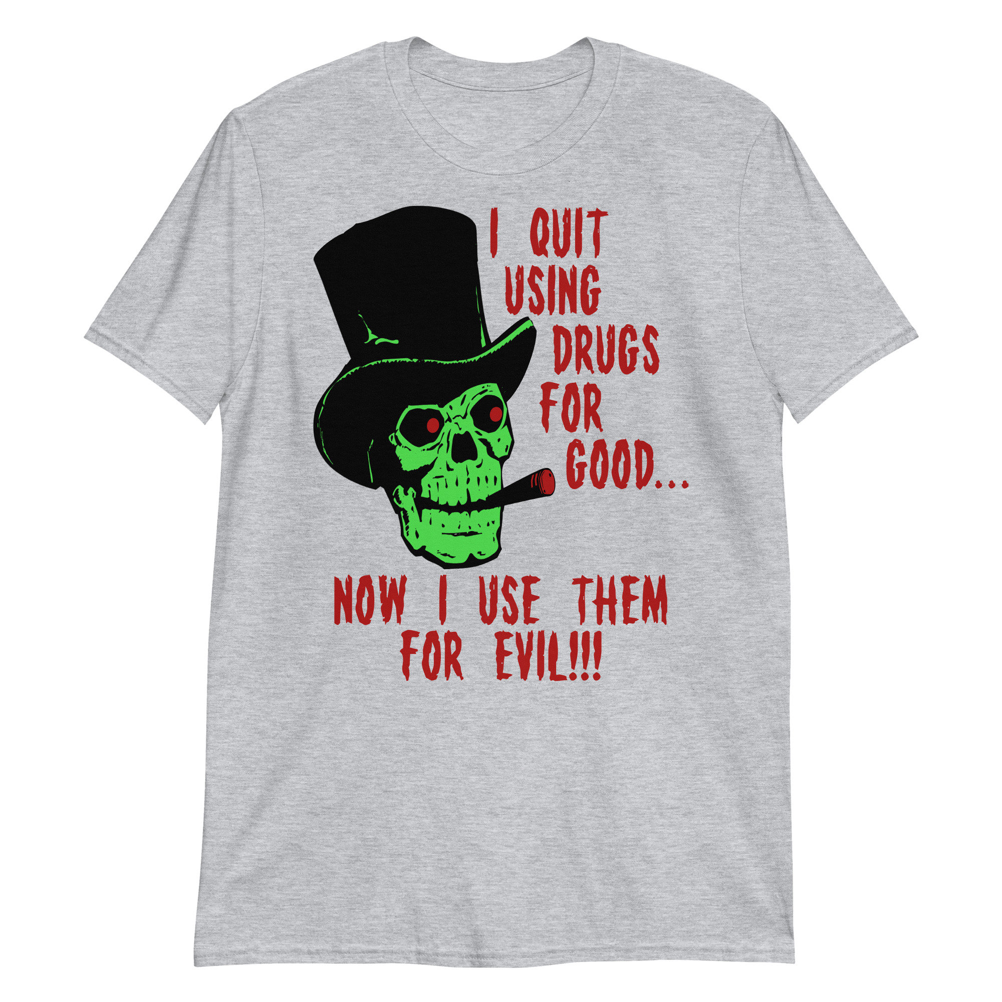 I Quit Using Drugs For Good Now I Use Them For Evil – Oddly Specific Meme T-Shirt