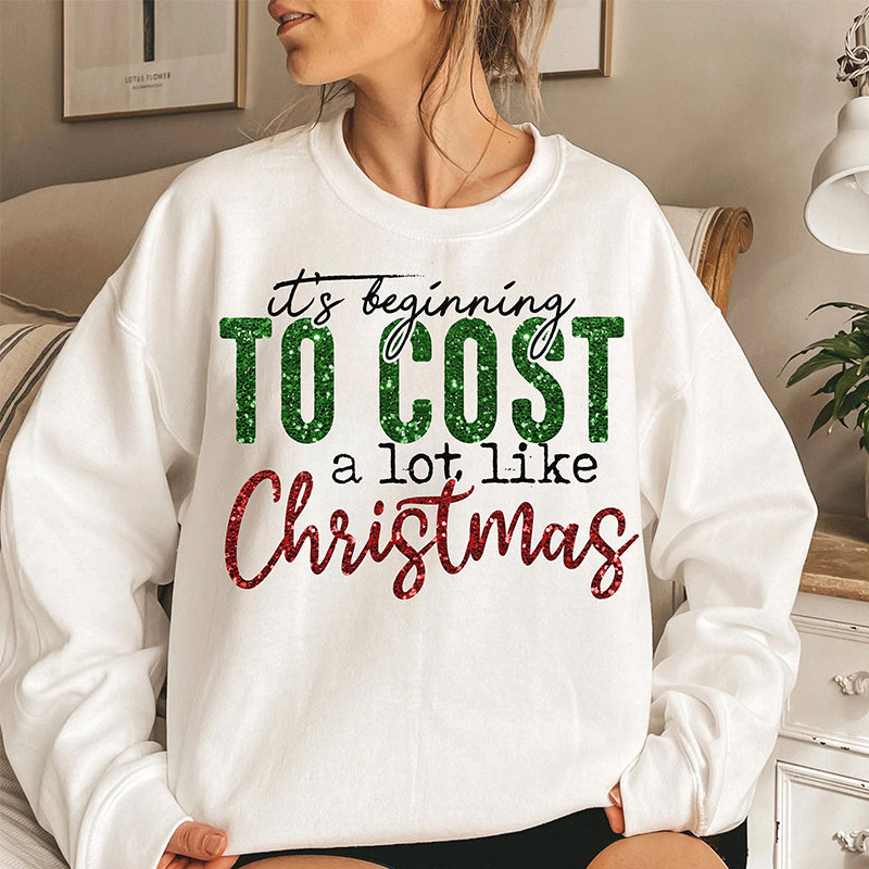 It’S Beginning To Cost A Lot Like Christmas Sweatshirt